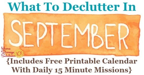 Free printable September decluttering calendar with daily 15 minute missions. Follow the entire Declutter 365 plan provided by Home Storage Solutions 101 to declutter your whole house in a year.