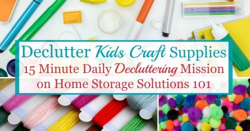 Here is how to declutter kids' craft supplies and equipment in your home, so your kids (and you) can enjoy crafting without a mess {a Declutter 365 mission on Home Storage Solutions 101}