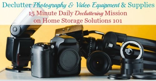 Here is how to declutter photography and video equipment, supplies and gear, to make room in your home for the items you really do want and use regularly {a Declutter 365 mission on Home Storage Solutions 101}
