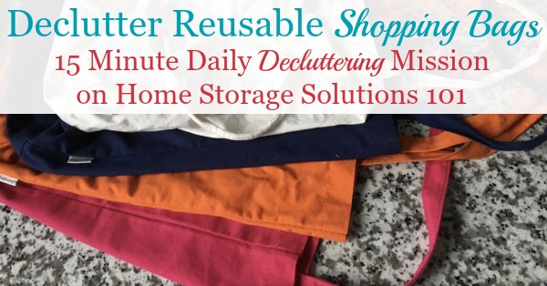 Fifteen minute #Declutter365 mission about how and why to #declutter reusable shopping bags and grocery totes from your home when you've got excess {on Home Storage Solutions 101} #Decluttering