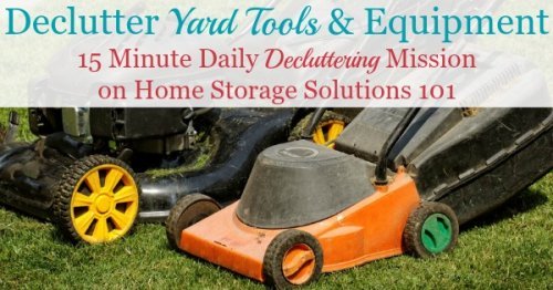 How to declutter yard tools and equipment from your home, garage, or shed, to make room for what you do use and need to take care of your lawn and garden {a #Declutter 365 mission on Home Storage Solutions 101}