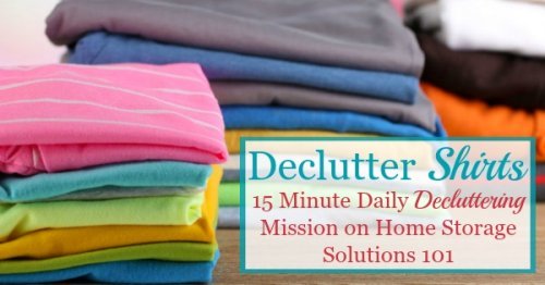 Here are tips for how to declutter your wardrobe of shirts and tops clutter, including tips for how many t-shirts and other shirts to keep, and ideas for repurposing and getting rid of those items that you'll no longer store in your closet or drawers {a #Declutter365 mission on Home Storage Solutions 101}