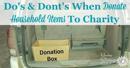 The do's and don'ts for properly donating household items to charity, such as when you're decluttering from your home {on Home Storage Solutions 101}