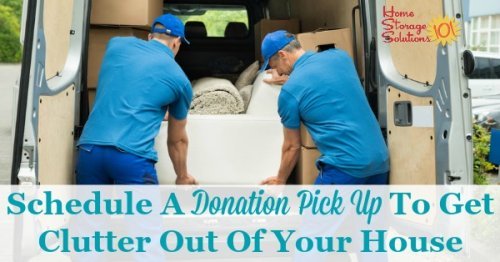 If you want to get clutter out of your home an effective strategy is to schedule a donation pick up with a local charity. Here's why it works, and how you can do it today {on Home Storage Solutions 101}