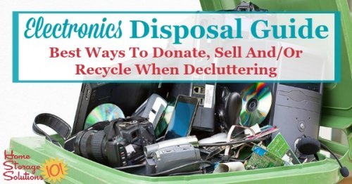 Here is an electronics disposal guide which provides the best ways to donate, sell and/or recycle or dispose of items such as computers, monitors, TVs, cell and smart phones, video gaming systems, and more when decluttering {on Home Storage Solutions 101}