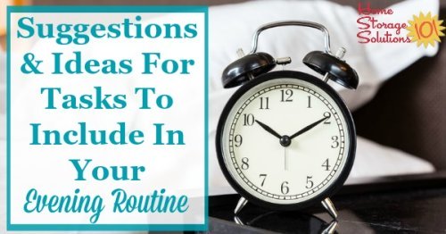 Suggestions and ideas for evening routine tasks you can do to set yourself up for a better tomorrow by preparing the night before {plus includes a free printable evening routine chart to fill out, courtesy of Home Storage Solutions 101}