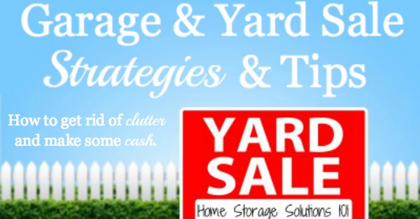 One way to get rid of your #clutter is to sell it in a garage or yard sale. Here are tips for making sure you actually do the sale, and make some cash from it to make it worth your while {on Home Storage Solutions 101} #ClutterControl #Decluttering