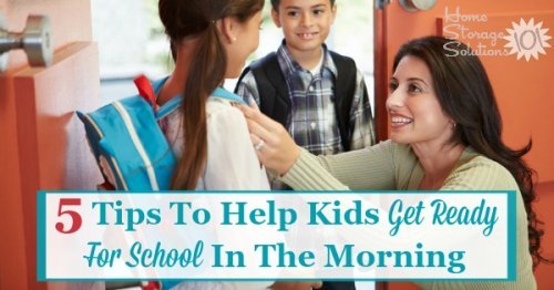 Here are 5 tips to help kids get ready for school in the morning, to get everything ready and everyone out the door without being late or losing your mind {on Home Storage Solutions 101} #BackToSchoolIdeas #MorningRoutine #GetReadyForSchool
