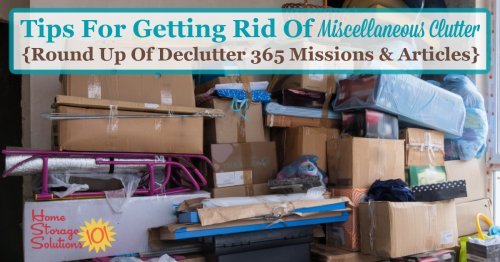 Here is a checklist of miscellaneous clutter items to consider getting rid of, plus a round up of Declutter 365 missions and articles to help you accomplish these tasks {on Home Storage Solutions 101}