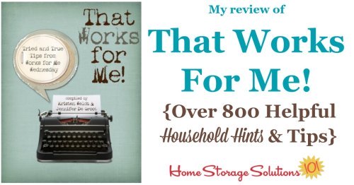 Here's my review of the ebook, That Works for Me!. The ebook contains over 800 helpful household hints and tips for lots of different areas of life, including cleaning and organization. It's a great collection of wisdom and ideas {on Home Storage Solutions 101}