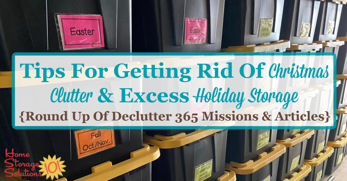 A round up of tips for getting rid of Christmas clutter and holiday storage for each season and holiday, from all around your home {on Home Storage Solutions 101}