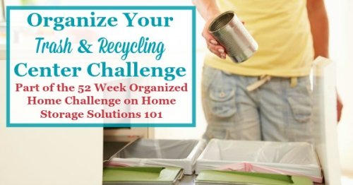 Step by step instructions for organizing the trash collection areas in your home, plus how to create a home recycling center {part of the 52 Week Organized Home Challenge on Home Storage Solutions 101} #OrganizedHome #OrganizingTips #HomeOrganization