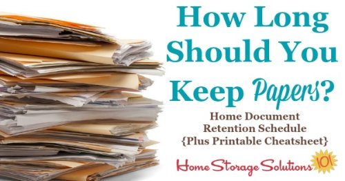 Article explaining how long should you keep papers when decluttering files and documents from your home. There's a home document retention schedule you can reference, including a printable cheatsheet {courtesy of Home Storage Solutions 101}