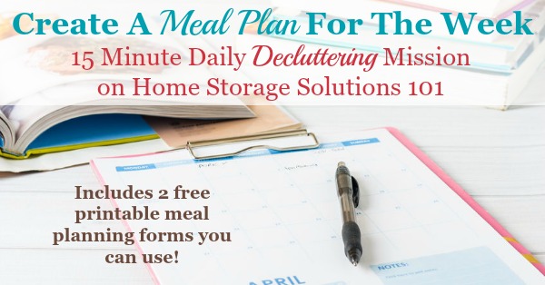 Today's #Declutter365 mission is to create a meal plan for the week. You can use this free printable weekly meal planner template for planning breakfast, lunch and dinner for the entire week, or there is another available template which also contains space for a grocery list {courtesy of Home Storage Solutions 101}
