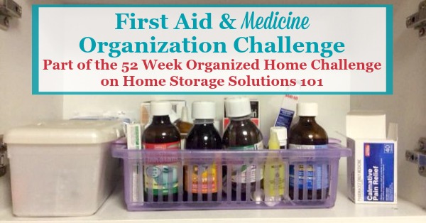 Step by step instructions for creating a first aid kit and medicine organizer area in your home, to keep all over the counter medications, vitamins and prescriptions organized {one of the 52 Week Organized Home Challenge on Home Storage Solutions 101} #OrganizedHome #52WeekChallenge #OrganizingTips