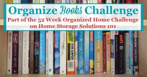 In the Organize Books Challenge we'll declutter and organize the reading material in our homes, including hard and soft back books, plus library books, using these step by step instructions {part of the 52 Week Organized Home Challenge on Home Storage Solutions 101} #52WeekChallenge #OrganizedHome #OrganizeBooks