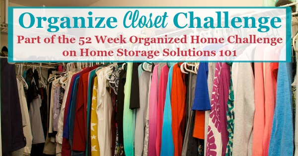 Here are step by step instructions for how to organize your closet, including decluttering as well as clothes organization {part of the 52 Week Organized Home Challenge on Home Storage Solutions 101}