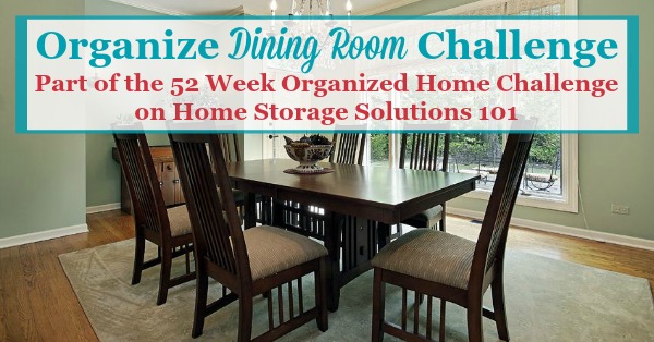 Step by step instructions for how to organize your dining room, including common items found in this space such as china, silver, and table linens {part of the 52 Week Organized Home Challenge on Home Storage Solutions 101}