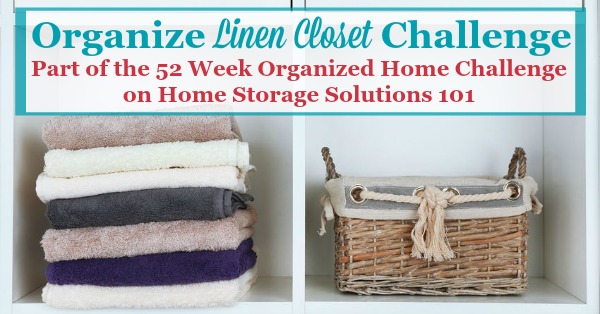 Here are step by step instructions for how to organize your linen closet, including organizing sheet sets, towels, blankets, pillows, and table linens {part of the 52 Week Organized Home Challenge on Home Storage Solutions 101}