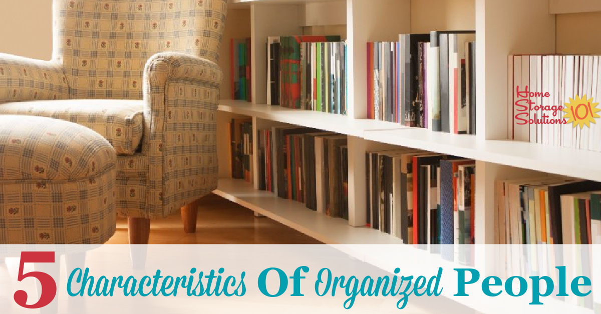 Here are 5 characteristics of organized people, all of which are learnable skills which you can acquire, so you can be organized too {on Home Storage Solutions 101}