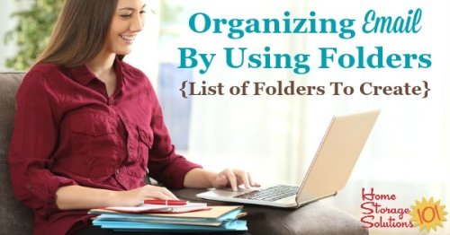 Here are tips for organizing email by using folders, plus a list of folders to create for your personal email inbox {on Home Storage Solutions 101}