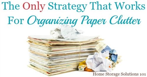 The only strategy that actually works for organizing paper clutter in your home. This article is like a mental check, to see if you're in the right mental space to actually conquer your paper piles once and for all! {on Home Storage Solutions 101}