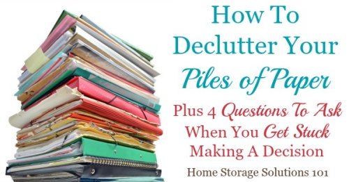 Helpful tips and tricks for how to declutter your piles of paper, plus 4 questions to ask yourself when you get stuck when trying to decide if you need to keep a piece of paper {on Home Storage Solutions 101}