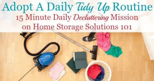 If you want to keep your home clean and free of clutter and mess, you need to adopt a daily tidy up routine. Find out how to do it here {on Home Storage Solutions 101} #Declutter365 #TidyUp #TidyingUp