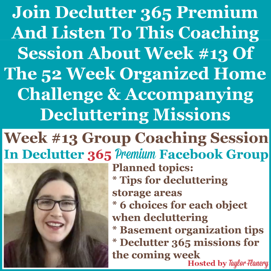 Join Declutter 365 premium and listen to this coaching session about Week #13 of the 52 Week Organized Home Challenge and accompanying decluttering missions, about decluttering and organizing your basement {on Home Storage Solutions 101}