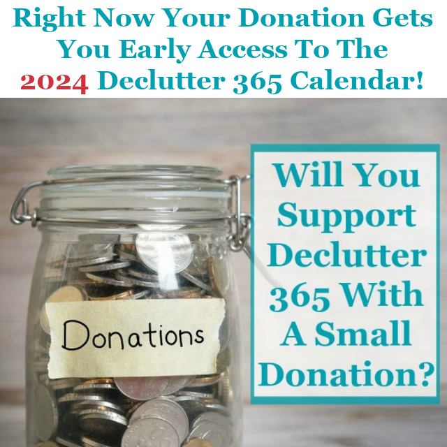 Do you want early access to the 2024 Declutter 365 calendar? If so, donate today and you'll get instant access and also support Declutter 365 and the website, Home Storage Solutions 101, to help keep the plan free and available to everyone.