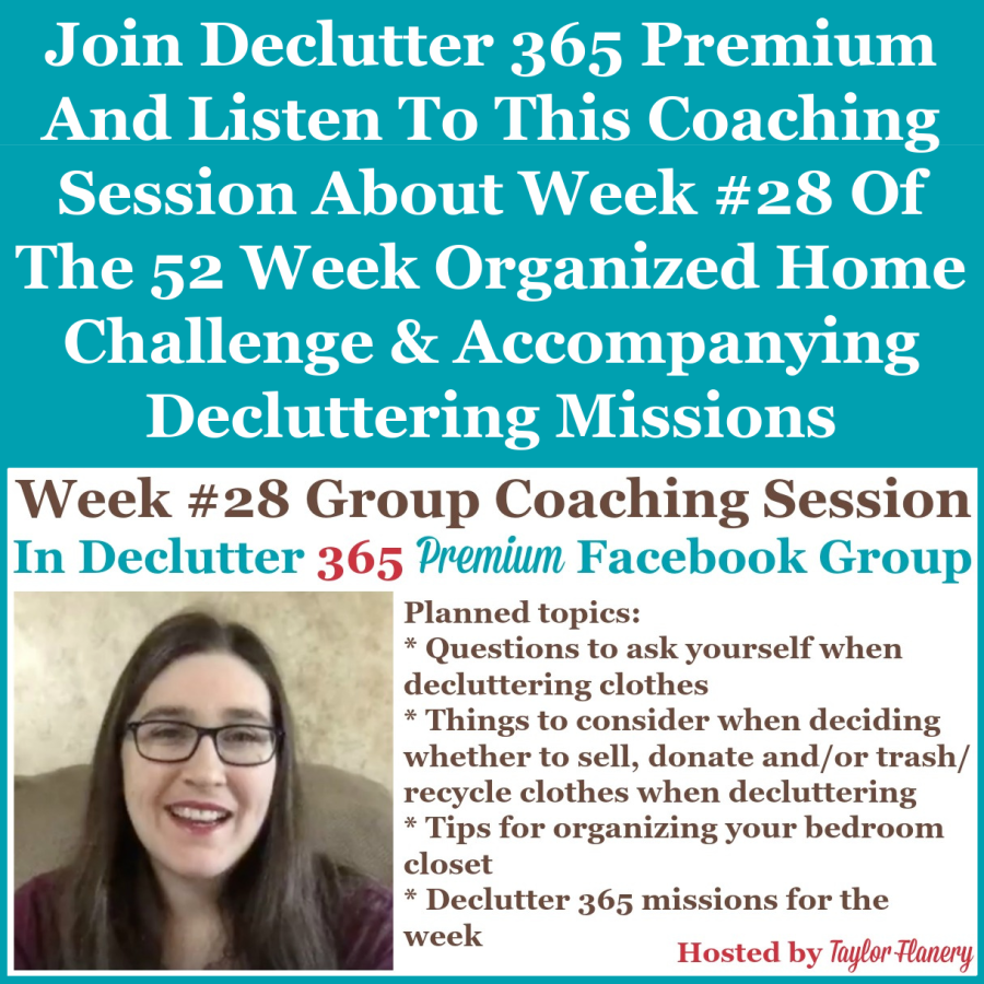 Join Declutter 365 premium and listen to this coaching session about Week #28 of the 52 Week Organized Home Challenge and accompanying decluttering missions, with a discussion of decluttering and organizing your closet {on Home Storage Solutions 101}