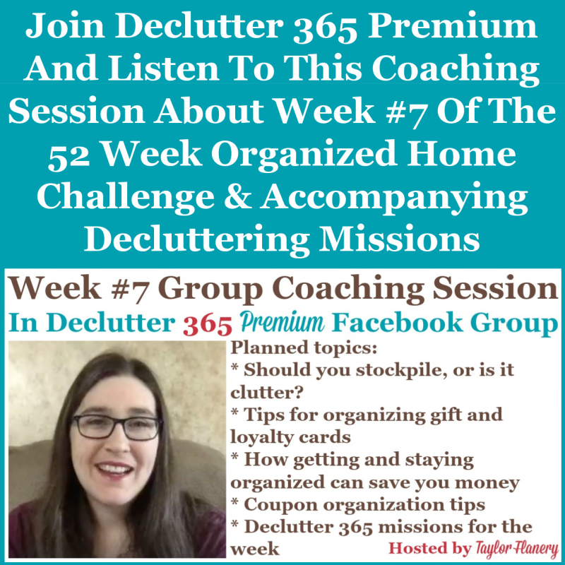 Join Declutter 365 premium and listen to this coaching session about Week #7 of the 52 Week Organized Home Challenge and accompanying decluttering missions, about organizing coupons, as well as other areas of your home {on Home Storage Solutions 101}