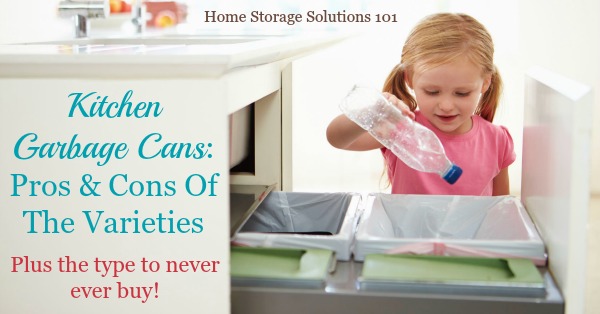 Pros and cons of varieties of kitchen garbage cans, including which type to never buy {on Home Storage Solutions 101}
