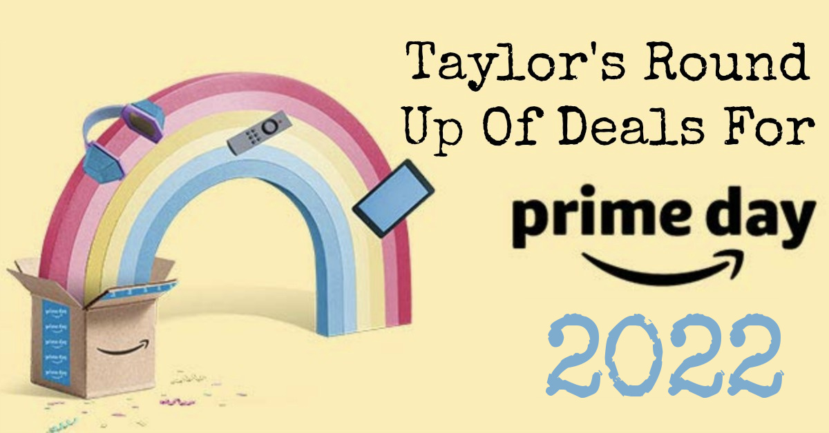 Here is Taylor's round up of Amazon Prime Day deals for 2022. These deals won't last, so get them while you can.