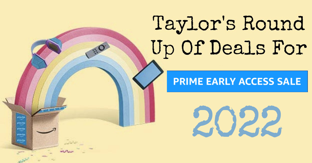 Here is Taylor's round up of Amazon Prime Early Access deals for 2022. These deals won't last, so get them while you can.