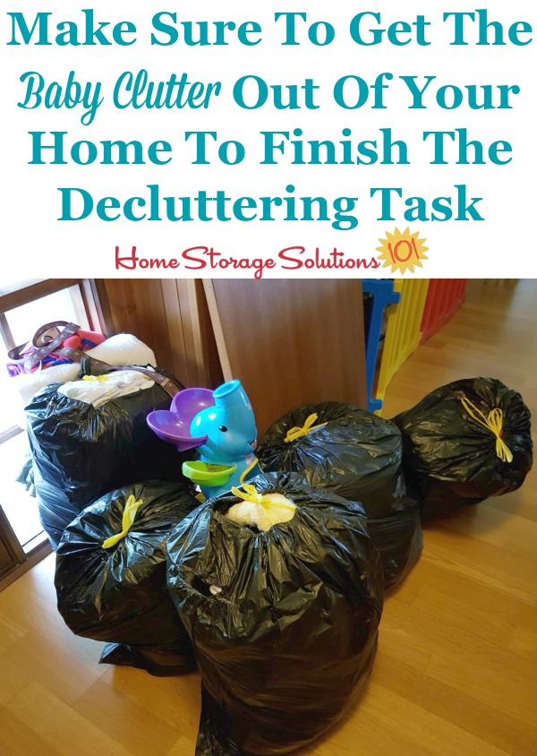 A decluttering task isn't complete until the clutter leaves your home, including  when you get rid of baby clutter on Home Storage Solutions 101