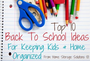 Top 10 back to school ideas for keeping kids and your home organized {on Home Storage Solutions 101}