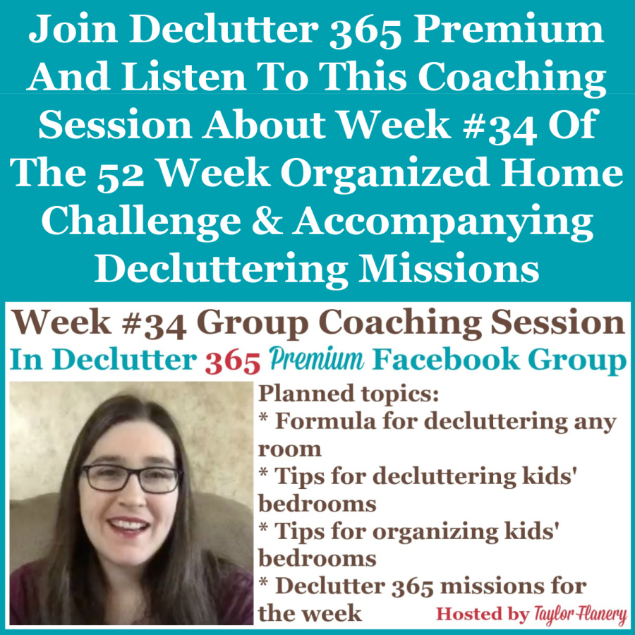 Join Declutter 365 premium and listen to this coaching session about Week #34 of the 52 Week Organized Home Challenge and accompanying decluttering missions, with a discussion of decluttering and organizing your kids' bedrooms {on Home Storage Solutions 101}