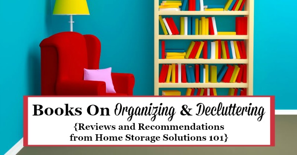 I love to read books on #organizing and #decluttering, and have read lots of them. Here are reviews and recommendations of some of my favorites that you should read too {featured on Home Storage Solutions 101}