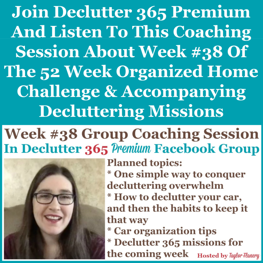 Join Declutter 365 premium and listen to this coaching session about Week #38 of the 52 Week Organized Home Challenge and accompanying decluttering missions, with a discussion of decluttering and organizing vehicles {on Home Storage Solutions 101}