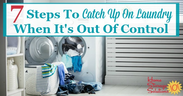 7 steps to catch up on laundry when it's out of control {on Home Storage Solutions 101} #LaundrySchedule #LaundryTips #LaundryRoutine