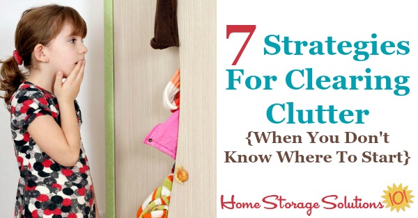 7 strategies for clearing #clutter when you don't know where to start {on Home Storage Solutions 101} #Declutter #Decluttering