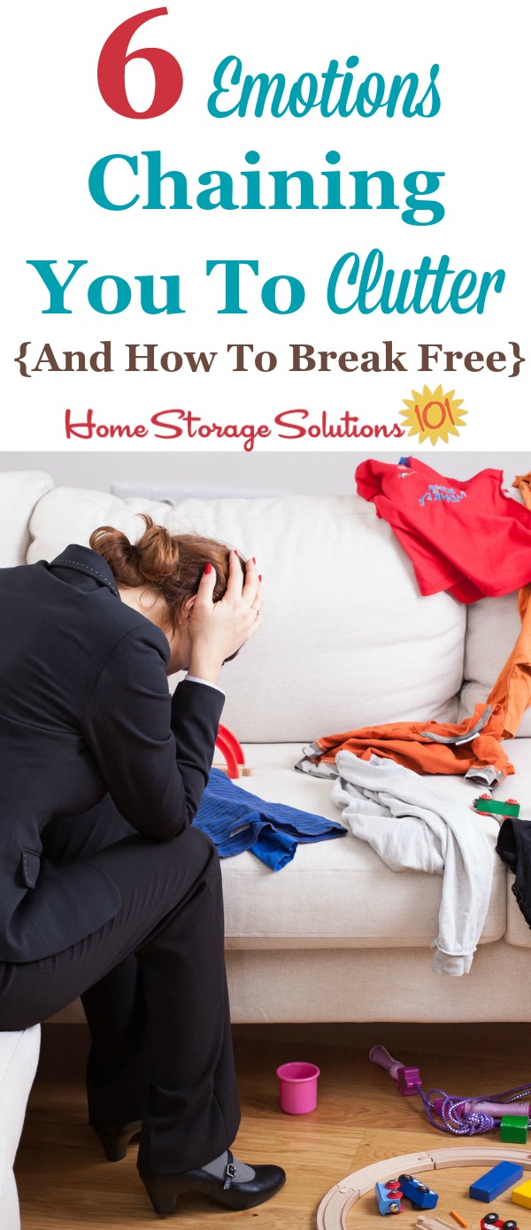 Do you have trouble letting go of your clutter? Here are 6 different emotions that could be holding you back, and  tips for how to break free of those feelings and get rid of your stuff. {on Home Storage Solutions 101}