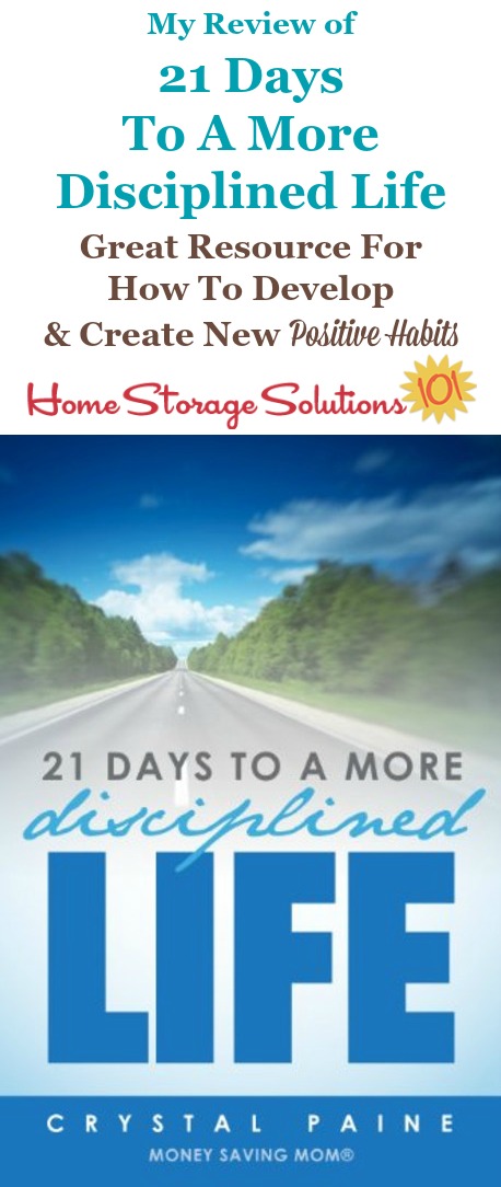 Review of 21 Days to a More Disciplined Life, which is a Kindle ebook written by Crystal Paine from Money Saving Mom, which is a great resource for creating and developing new positive habits, which are the foundation for any change you want to make in your home or life {on Home Storage Solutions 101}