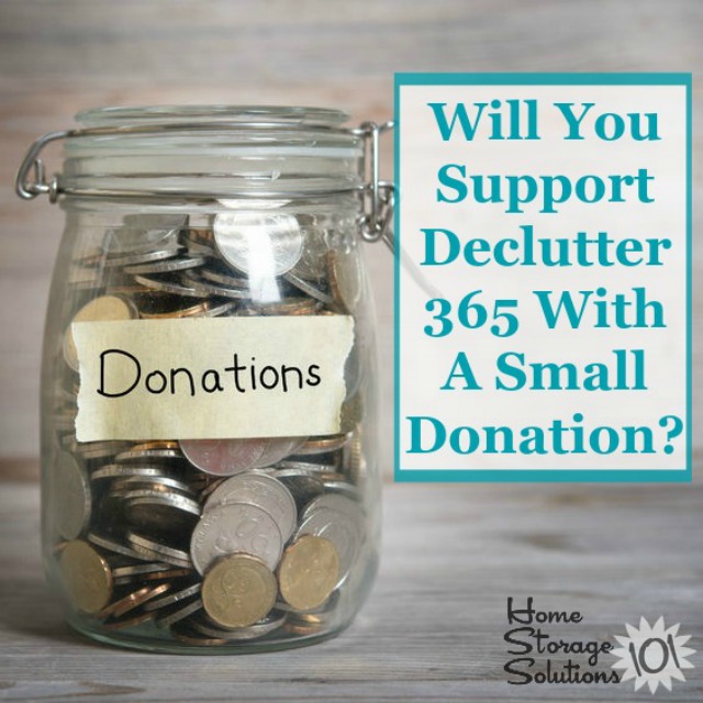 Will you support Declutter 365 and the website, Home Storage Solutions 101, with a small donation, to help keep the plan free and available to everyone? Here's how to do it.