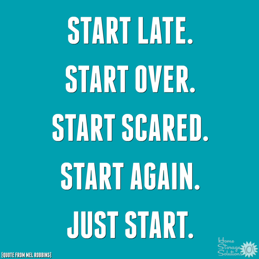 Start again as soon as you realize you've missed one or more Declutter 365 missions. Go ahead and start late, start over, start scared, start again, just start. {on Home Storage Solutions 101} #Declutter365 #StartDecluttering