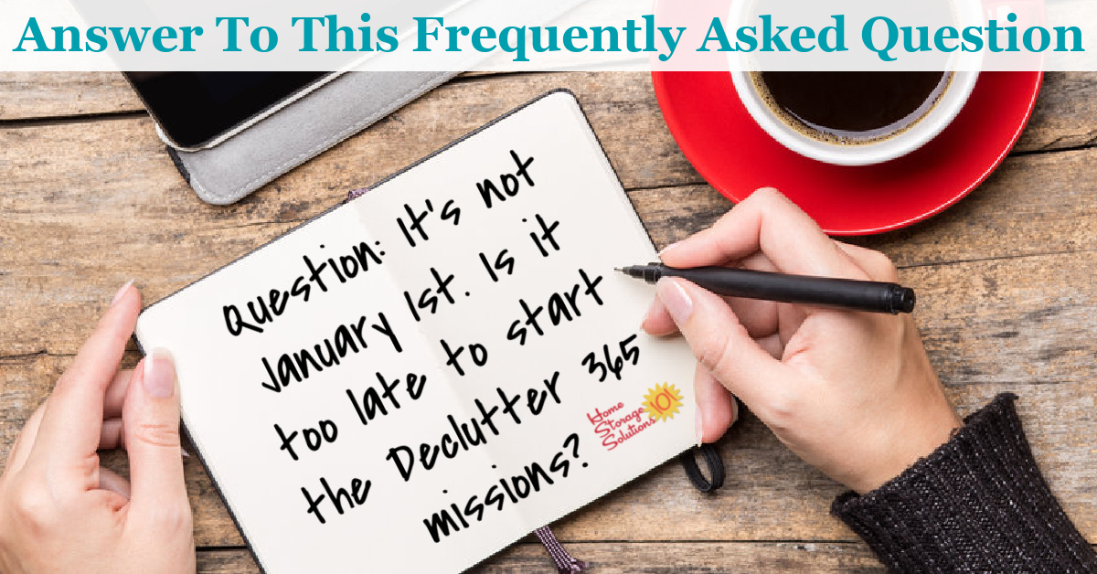 Here's the answer to one of the most common questions about the Declutter 365 missions, when to start doing these missions, including whether it's too late to get started if it's not the beginning of the year {on Home Storage Solutions 101} #Declutter365 #StartDecluttering