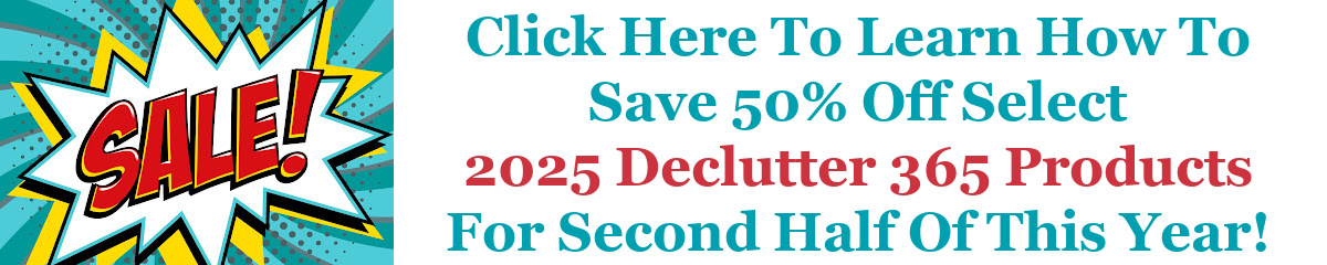 Click here to get your Declutter 365 products for 2025, including select ones for 50% off
