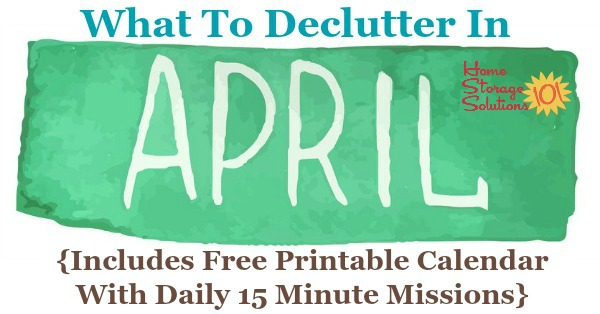 Free printable April #decluttering calendar with daily 15 minute missions. Follow the entire #Declutter365 plan provided by Home Storage Solutions 101 to #declutter your whole house in a year.