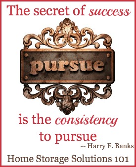 The secret of success is the consistency to pursue {featured on Home Storage Solutions 101}